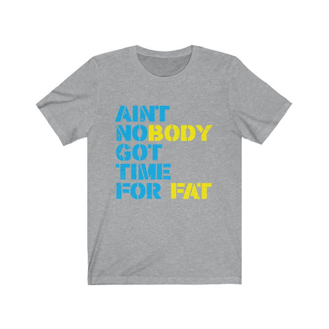 Image of Ain't Nobody Got Time For Fat - Unisex Tee