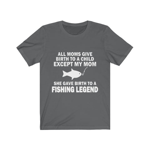 Image of She Gave Birth To A Fishing Legend - Unisex Tee