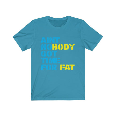 Image of Ain't Nobody Got Time For Fat - Unisex Tee
