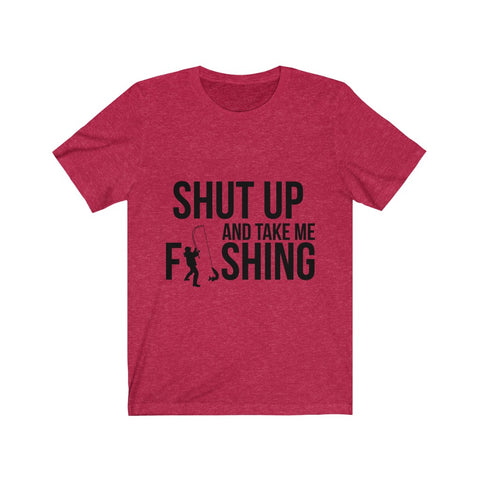Image of Shut Up And Take Me Fishing - Unisex Tee