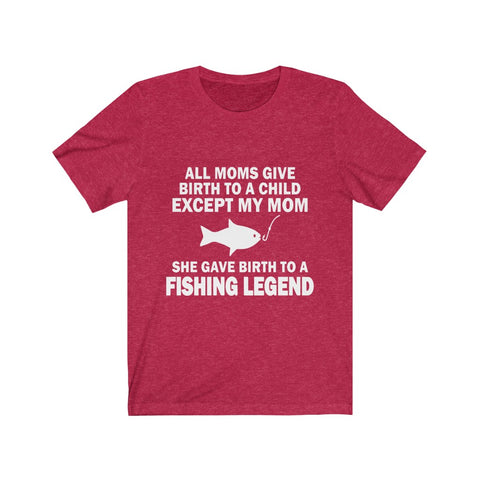 Image of She Gave Birth To A Fishing Legend - Unisex Tee