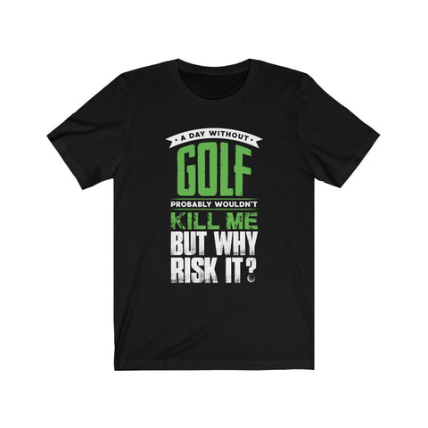 Image of A Day Without Golf - Unisex Tee