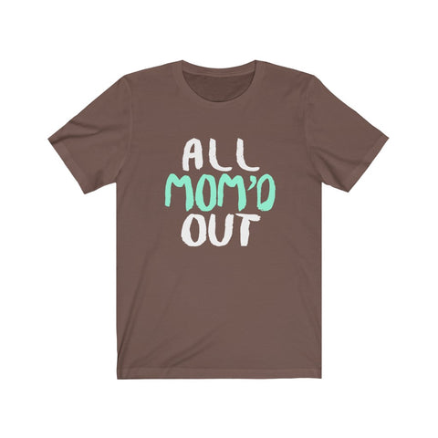Image of All Mom Out - Unisex Tee
