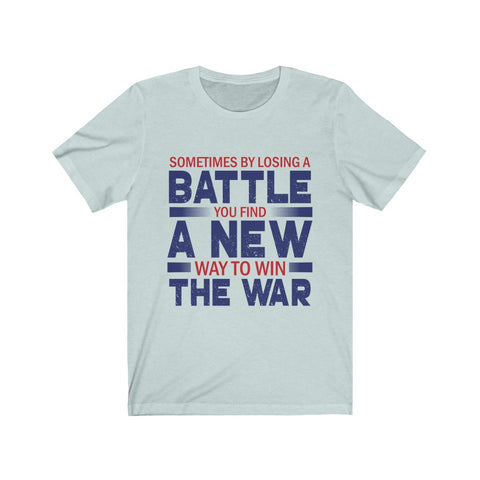 Image of By Losing A Battle You Find A New Way To Win - Unisex Tee