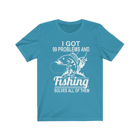 Image of I Got 99 Problems And Fishing Solves All of Them - Unisex Tee