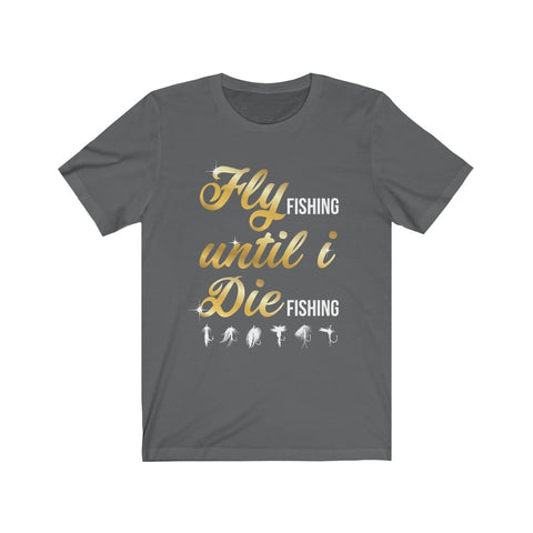 Image of Fly Fishing Until I Die - Unisex Tee