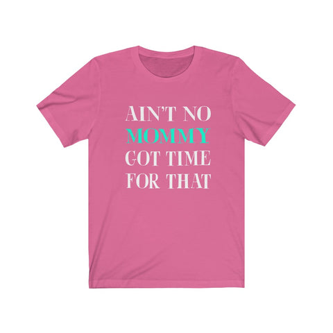Image of Ain't No Mommy Got Time For That - Unisex Tee