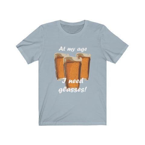 Image of At My Age I Need Glasses Of Beer - Unisex Tee