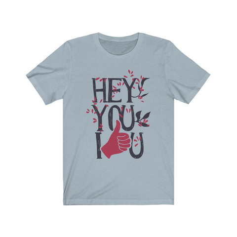 Image of Hey You I Love You - Unisex Tee