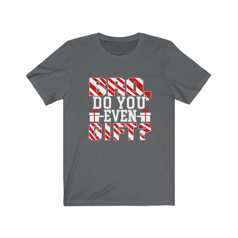 Image of Bro Do You Even Gift - Unisex Tee