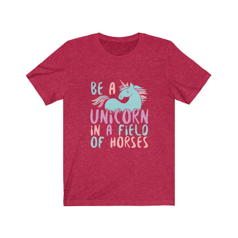 Image of Be A Unicorn in A Field of Horses - Unisex Tee