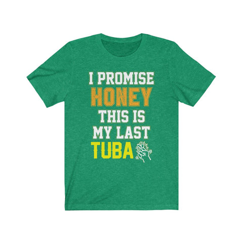 Image of I Promise Honey This is My Last Tuba - Unisex Tee