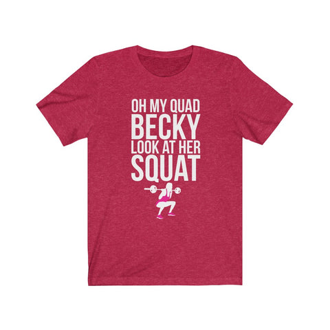 Image of Oh My Quad Becky Looks At Her Squat - Unisex Tee