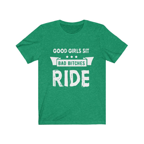 Image of Good Girls Sit Bad Bitches Ride - Unisex Tee