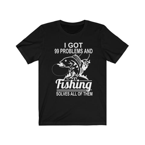 Image of I Got 99 Problems And Fishing Solves All of Them - Unisex Tee