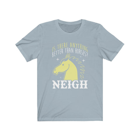 Image of Is There Anything Better Than Horses? - Unisex Tee