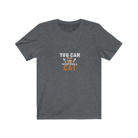 Image of You Can Never Own A Cat - Unisex Tee