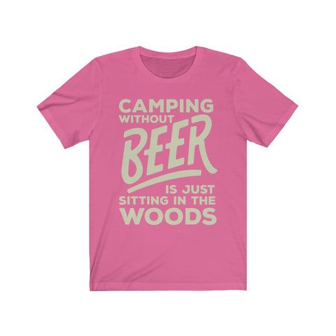Image of Camping Without Beer is Just Sitting in The Woods - Unisex Tee