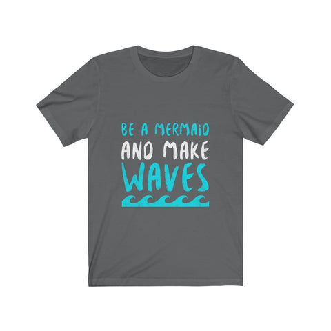 Image of Be A Mermaid And Make Waves - Unisex Tee