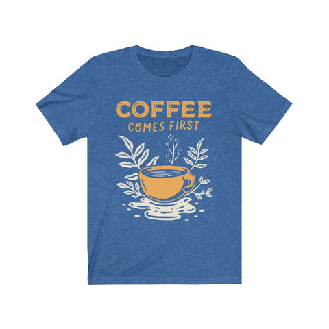 Image of Coffee Comes First - Unisex Tee