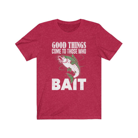 Image of Good Things Come To Those Who Bait - Unisex Tee