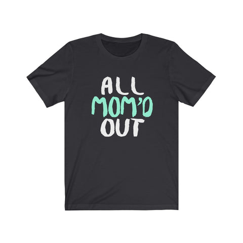 Image of All Mom Out - Unisex Tee
