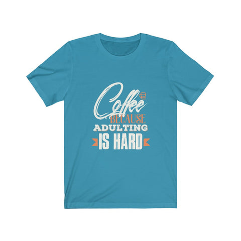 Image of Coffee Because Adulting is Hard - Unisex Tee