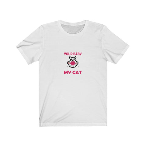Image of Your Baby My Cat - Unisex Tee