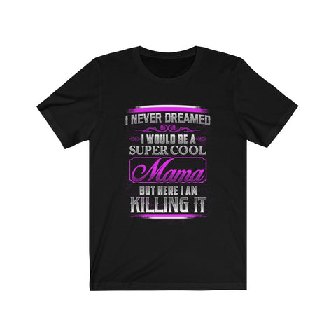 Image of I Would Be A Super Cool Mom - Unisex Tee