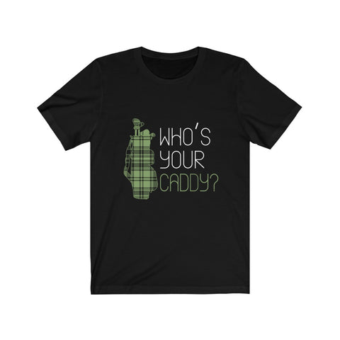 Image of Who's Your Caddy? - Unisex Tee