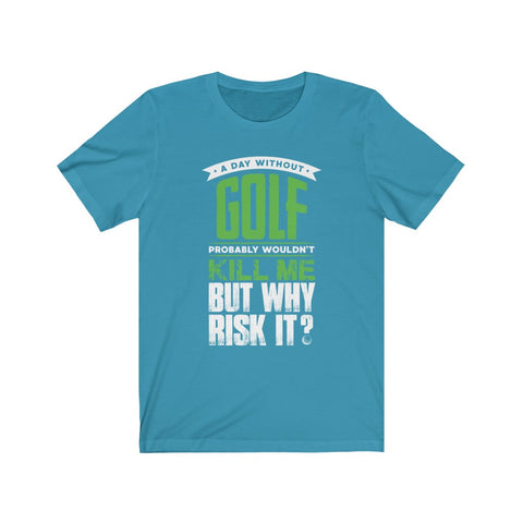 Image of A Day Without Golf - Unisex Tee