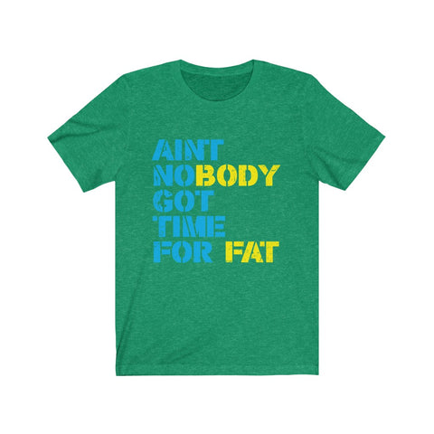 Image of Ain't Nobody Got Time For Fat - Unisex Tee