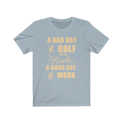 Image of A Bad Day of Golf - Unisex Tee