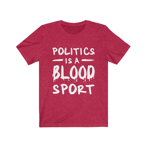 Image of Politics is A Blood Sport - Unisex Tee