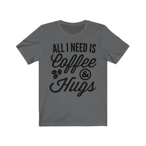 Image of All I Need is Coffee & Hugs - Unisex Tee