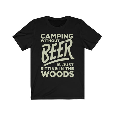 Image of Camping Without Beer is Just Sitting in The Woods - Unisex Tee