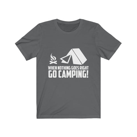 Image of When Nothing Goes Right Go Camping - Unisex Tee