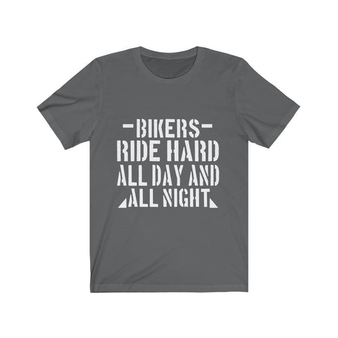 Image of Bikers Ride Hard All Day And All Night - Unisex Tee