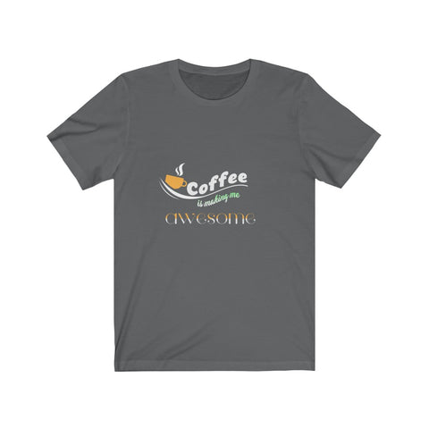 Image of Coffee is Making Me Awesome - Unisex Tee