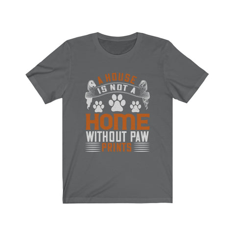 Image of A House is Not A Home Without Paw Prints - Unisex Tee