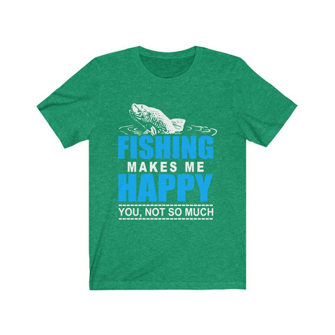 Image of Fishing Makes Me Happy - Unisex Tee