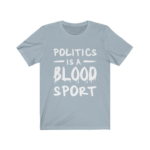 Image of Politics is A Blood Sport - Unisex Tee