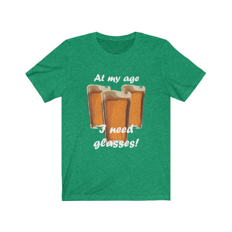 Image of At My Age I Need Glasses Of Beer - Unisex Tee