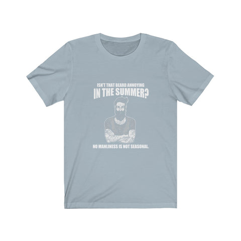 Image of Isn't That Beard Annoying in The Summer - Unisex Tee