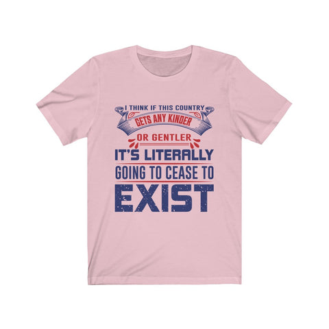 Image of I Think if This Country Gets Any Kinder or Gentler - Unisex Tee