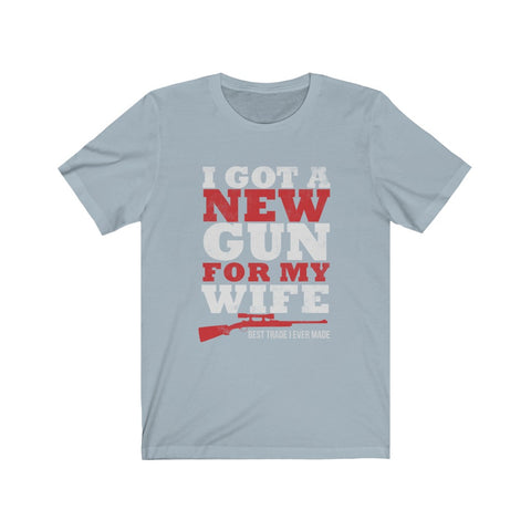 Image of I Got A New Gun For My Wife - Unisex Tee