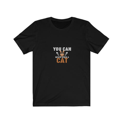 Image of You Can Never Own A Cat - Unisex Tee