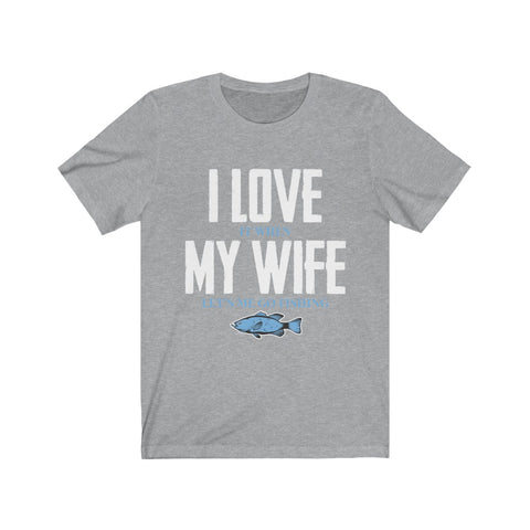 Image of I Love it When My Wife Let's Me Go Fishing - Unisex Tee