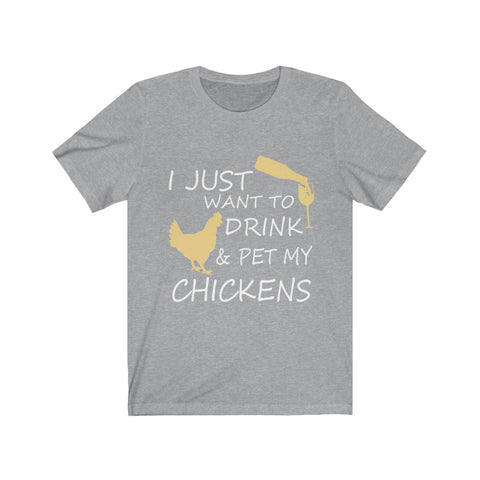 Image of I just want to drink & Pet my Chickens - Unisex Tee