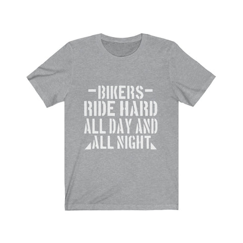 Image of Bikers Ride Hard All Day And All Night - Unisex Tee